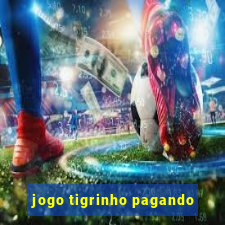 jogo tigrinho pagando